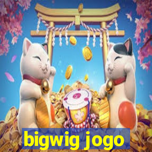 bigwig jogo
